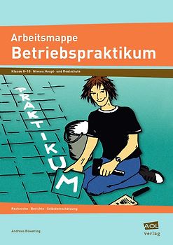 Arbeitsmappe Betriebspraktikum. Recherche, Bericht, Selbsteinschätzung (8. bis 10. Klasse)