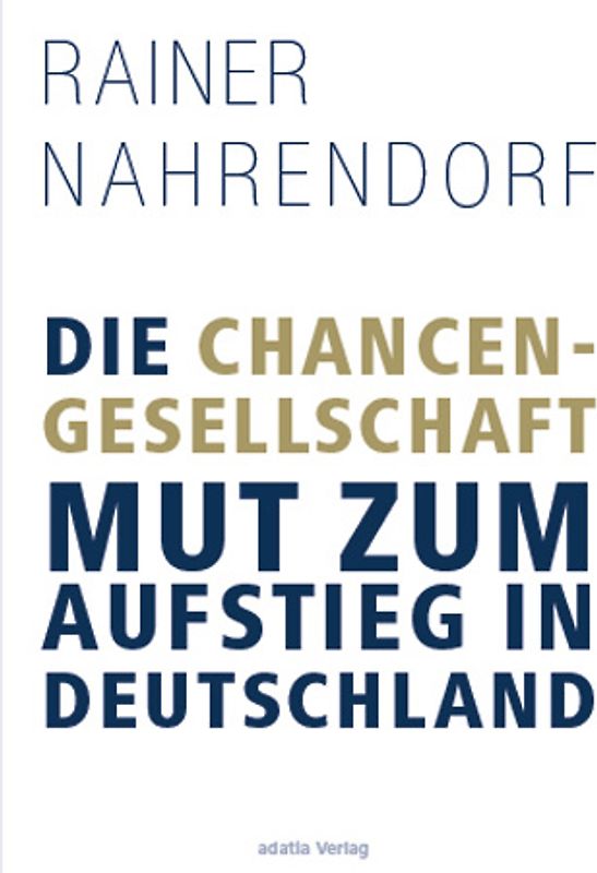 Die Chancengesellschaft. Mut zum Aufstieg in Deutschland