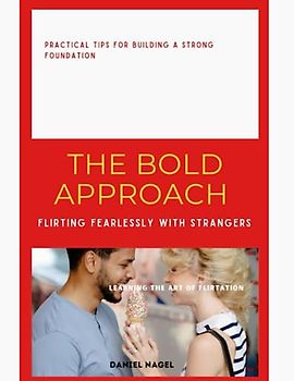 The Bold Approach: Flirting Fearlessly With Strangers