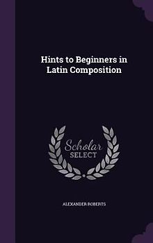 Hints to Beginners in Latin Composition