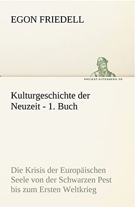 Kulturgeschichte der Neuzeit - 1. Buch: Die Krisis der Europäischen Seele von der Schwarzen Pest bis zum Ersten Weltkrieg (TREDITION CLASSICS)