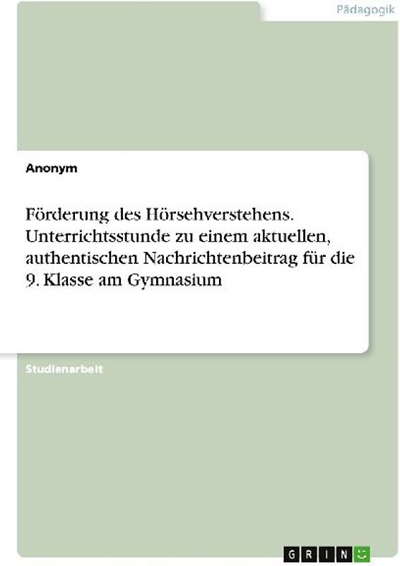 Förderung des Hörsehverstehens. Unterrichtsstunde zu einem aktuellen, authentischen Nachrichtenbeitrag für die 9. Klasse am Gymnasium