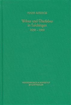 Weben und Überleben in Laichingen 1650-1900. Lokalgeschichte als Allgemeine Geschichte