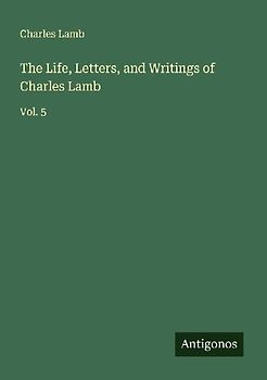 The Life, Letters, and Writings of Charles Lamb