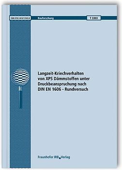 Langzeit-Kriechverhalten von XPS Dämmstoffen unter Druckbeanspruchung nach DIN EN 1606 - Rundversuch. Abschlussbericht.