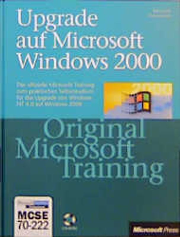 Upgrade auf Microsoft Windows 2000 - Original Microsoft Training: MCSE 70-222. Das offizielle Microsoft Training zum praktischen Selbststudium für das Upgrade von Windows NT 4.0 auf Windows 2000
