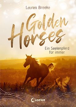 Golden Horses (Band 1) - Ein Seelenpferd für immer