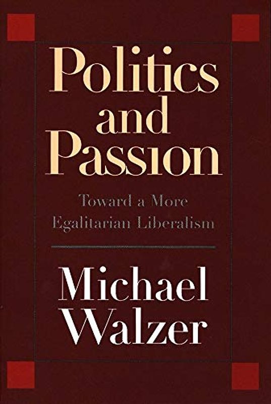 Politics And Passion: Toward a More Egalitarian Liberalism