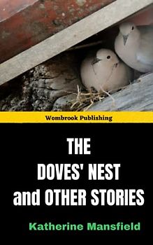 The Doves' Nest and Other Stories: Exploring the complexities of human relationships and the human condition (Annotated)