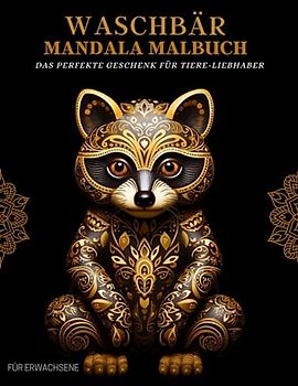 Waschbär Malbuch für Erwachsene: Waschbär-Muster, Mandalas und Blumen – Therapie und Meditation für Männer und Frauen