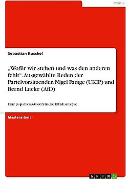 "Wofür wir stehen und was den anderen fehlt". Ausgewählte Reden der Parteivorsitzenden Nigel Farage (UKIP) und Bernd Lucke (AfD)