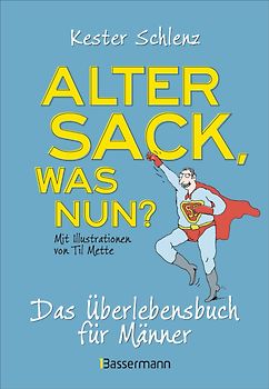 Alter Sack, was nun? Das Überlebensbuch für Männer. Mit Illustrationen von Til Mette