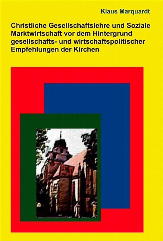 Christliche Gesellschaftslehre und Soziale Marktwirtschaft vor dem Hintergrund gesellschafts- und wirtschaftspolitischer Empfehlungen der Kirchen