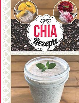 Chia Rezepte: Das personalisierte Rezeptbuch zum Selberschreiben für 120 Lieblingsrezepte mit Chia Samen inklusive Inhaltsverzeichnis uvm. - ca. A4 Softcover (leeres Kochbuch)