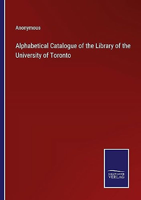 Alphabetical Catalogue of the Library of the University of Toronto