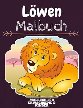 Löwen Malbuch: HOHE QUALITÄT: Lustiges Löwen Malbuch für Kinder Und Erwachsene: Süßes Löwen-Malbuch für Kinder und Kleinkinder-Spaß Designs für Jungen und Mädchen (Vorschule)