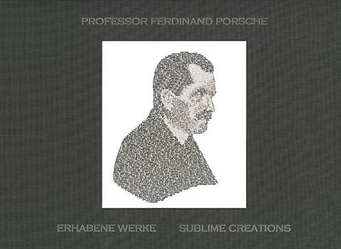 Professor Ferdinand Porsche. Erhabene Werke /Sublime Creations