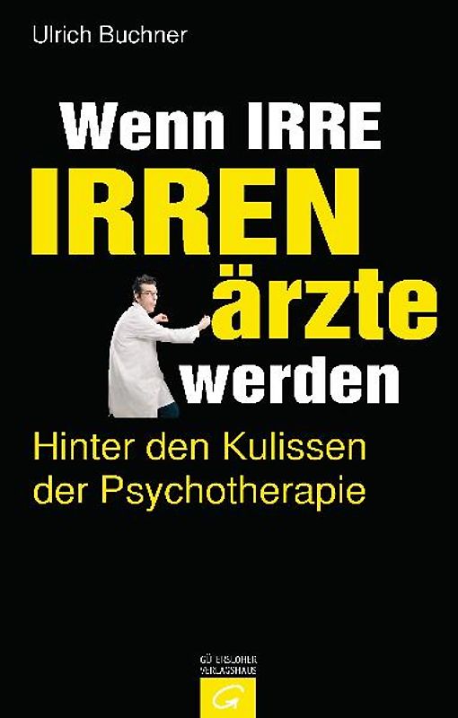 Wenn Irre Irrenärzte werden
