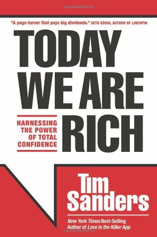 Today We Are Rich: Harnessing the Power of Total Confidence - Tim Sanders