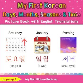 My First Korean Days, Months, Seasons & Time Picture Book with English Translations: Bilingual Early Learning & Easy Teaching Korean Books for Kids ... Basic Korean words for Children, Band 16)