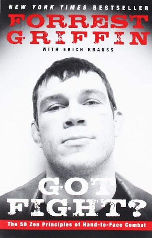 Got Fight?: The 50 Zen Principles of Hand-to-Face Combat - Forrest Griffin
