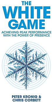The White Game - Achieving Peak Performance With The Power Of Presence