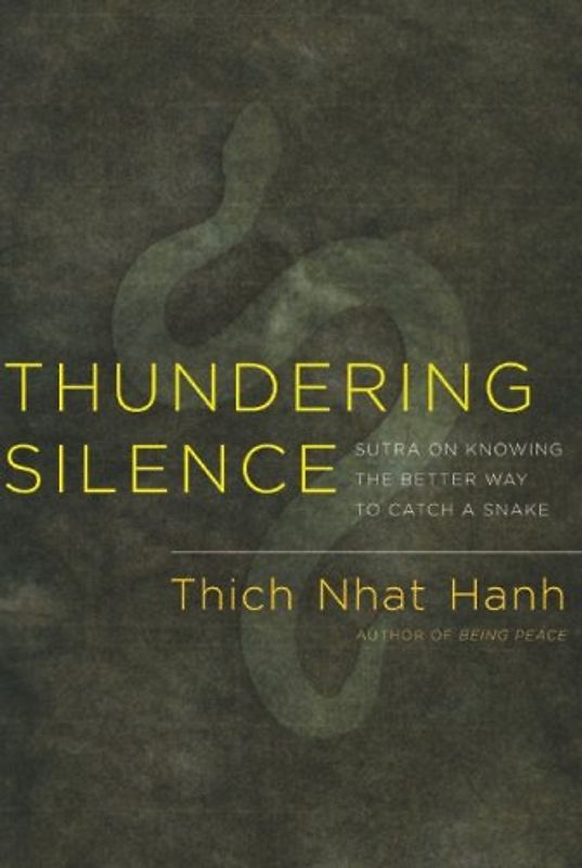 Thundering Silence: Sutra on Knowing the Better Way to Catch a Snake - Hanh, Thich Nhat