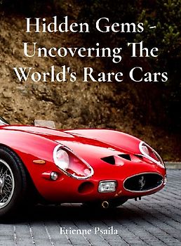 Hidden Gems - Uncovering The World's Rare Cars