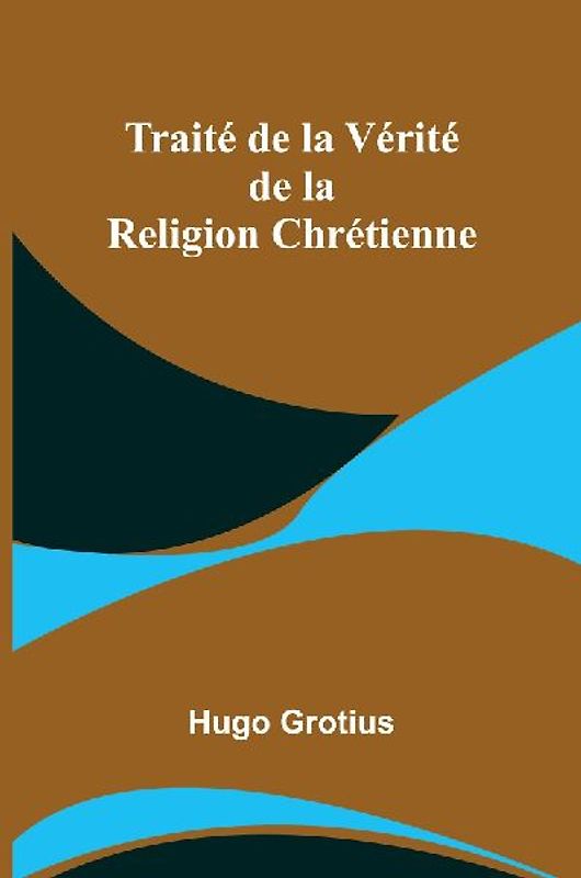 Traité de la Vérité de la Religion Chrétienne