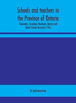 Schools And Teachers In The Province Of Ontario; Elementary, Secondary, Vocational, Normal And Model Schools November 1946