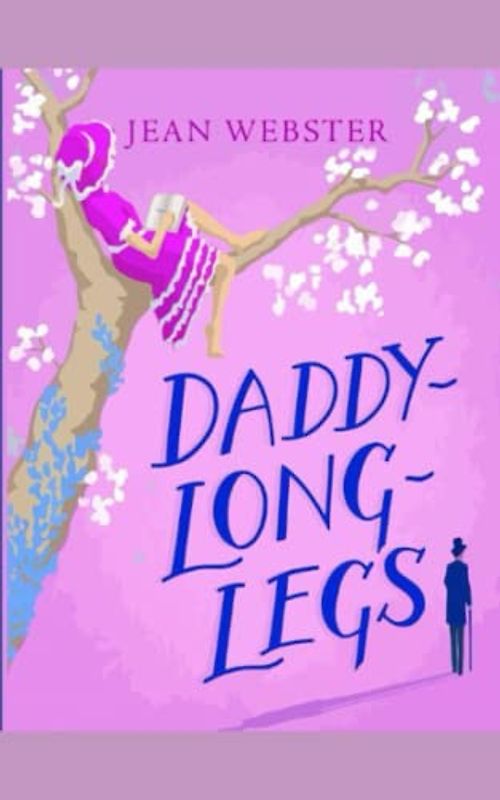 Daddy Long-Legs: A Comedy in Four Acts , One of the great novels of American girlhood.