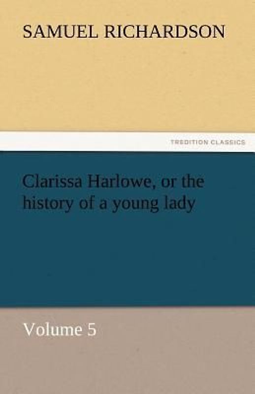 Clarissa Harlowe, or the history of a young lady