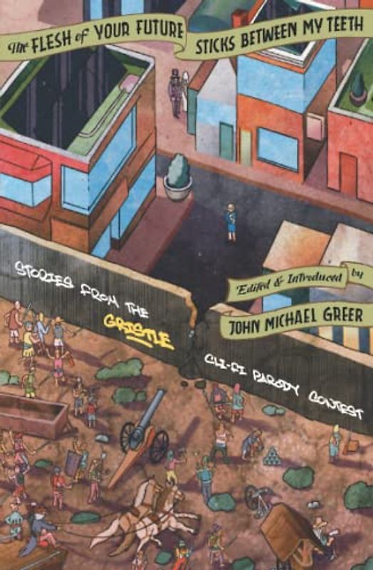The Flesh of Your Future Sticks Between My Teeth: Stories from the Gristle Cli-fi Parody Contest