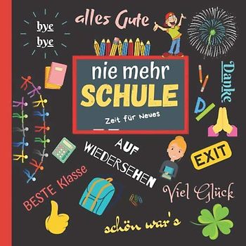 Nie mehr Schule - Zeit für Neues: Abschiedsgeschenk LehrerIn, lustige Erinnerung von Abschlussklasse und Kollegium, Witzebuch und Erinnerungsalbum zum Ausfüllen, bei Pension und Schulabschluss