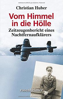 Vom Himmel in die Hölle - Zeitzeugenbericht eines Nachtfernaufklärers - Christian Huber [Gebundene Ausgabe]
