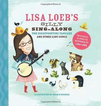 Lisa Loeb's Silly Sing-Along: The Disappointing Pancake and Other Zany Songs - Lisa Loeb [With CD]