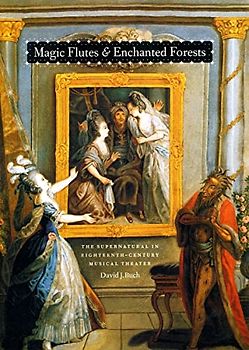 Magic Flutes & Enchanted Forests: The Supernatural in Eighteenth-Century Musical Theater