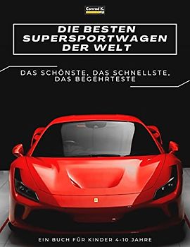 Die besten Supersportwagen der Welt: ein Bilderbuch für Kinder über Sportwagen, die schnellsten Autos der Welt, Buch für Kinder von 4-10 Jahren