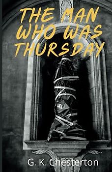 The Man Who Was Thursday: A Classic Psychological Thriller (Annotated)