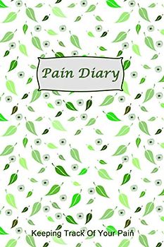 Pain Diary: Professional Detailed Log Book to Monitor Physical Pain - Tracking Pain Triggers, Symptoms and Pain Relief Options.