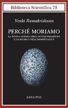 Perché moriamo. La nuova scienza dell'invecchiamento e la ricerca dell'immortalità