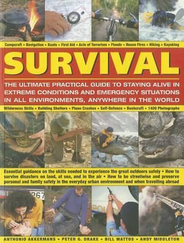 Survival: The Ultimate Practical Guide to Staying Alive in Extreme Conditions and Emergency Situations