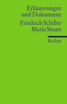 Erläuterungen und Dokumente zu Friedrich Schiller: Maria Stuart