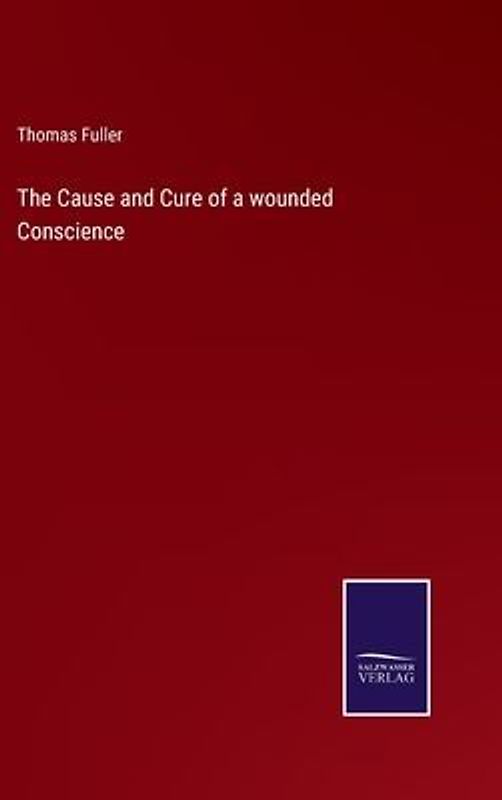 The Cause and Cure of a wounded Conscience