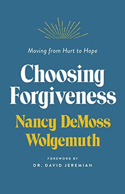 Choosing Forgiveness: Moving from Hurt to Hope
