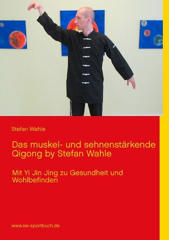 Das muskel- und sehnenstärkende Qigong by Stefan Wahle