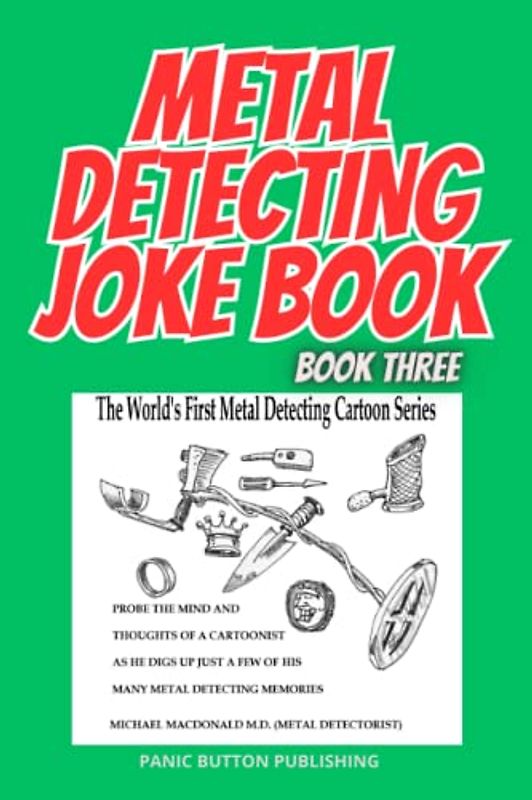 METAL DETECTING JOKE BOOK THREE: THE WORLD'S FIRST METAL DETECTING CARTOON SERIES