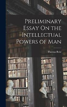 Preliminary Essay On the Intellectual Powers of Man