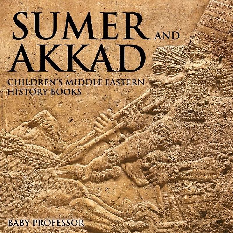 Sumer and Akkad | Children's Middle Eastern History Books