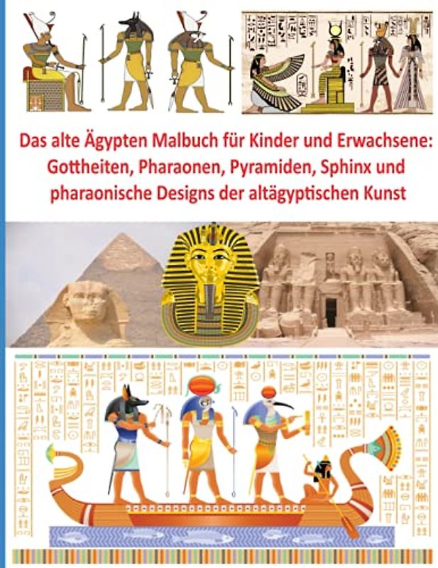 Das alte Ägypten Malbuch für Kinder und Erwachsene: Gottheiten, Pharaonen, Pyramiden, Sphinx und pharaonische Designs der altägyptischen Kunst (Coloring Books of Friends Publisher, Band 2)